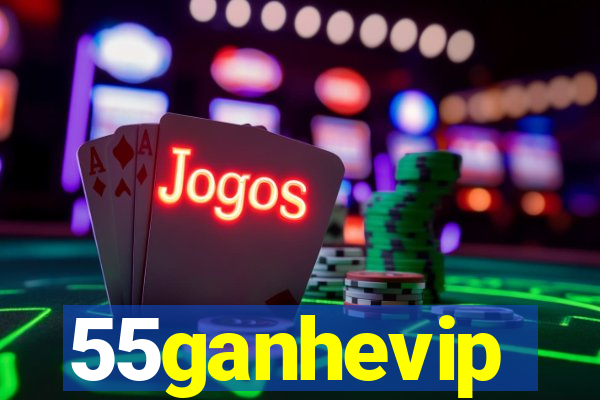 55ganhevip