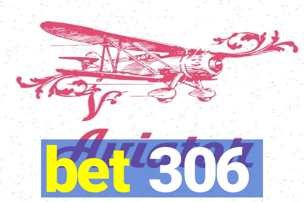 bet 306