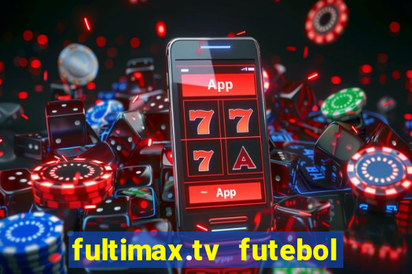 fultimax.tv futebol ao vivo