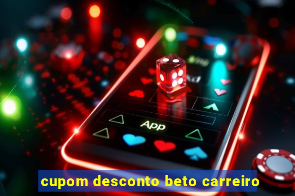 cupom desconto beto carreiro