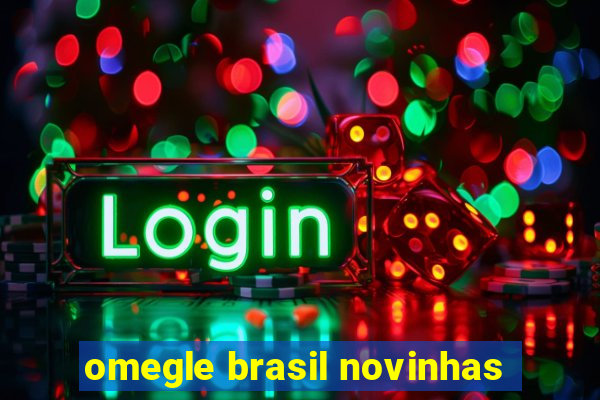 omegle brasil novinhas