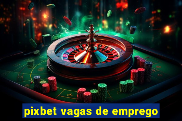 pixbet vagas de emprego