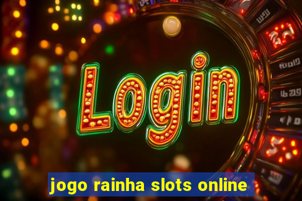 jogo rainha slots online