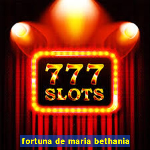 fortuna de maria bethania