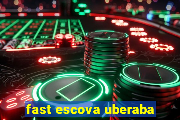 fast escova uberaba