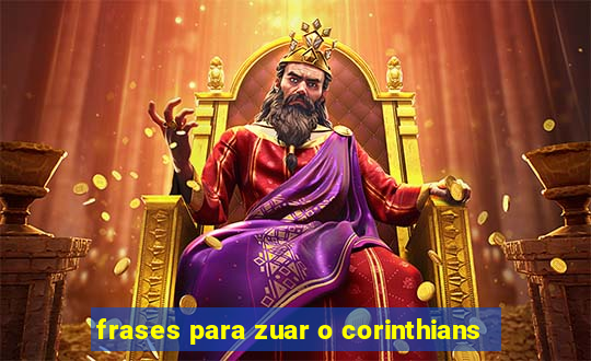 frases para zuar o corinthians