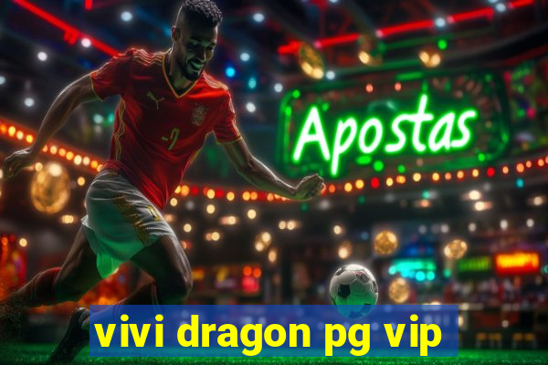 vivi dragon pg vip