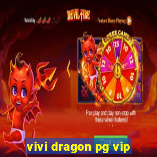 vivi dragon pg vip