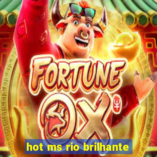 hot ms rio brilhante