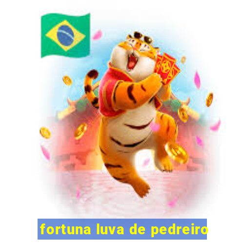 fortuna luva de pedreiro