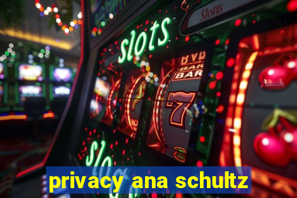 privacy ana schultz