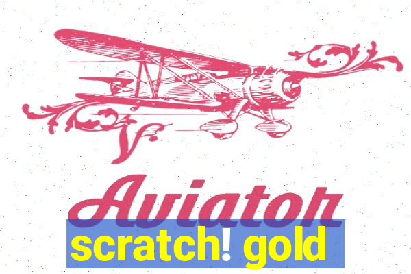 scratch! gold