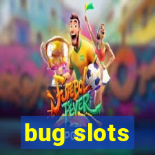 bug slots