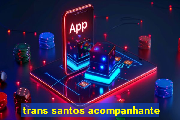 trans santos acompanhante