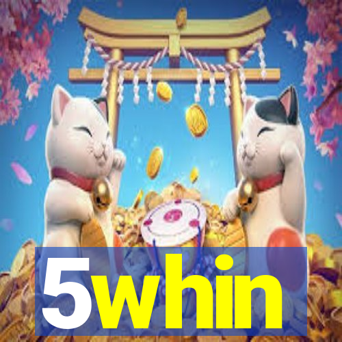 5whin