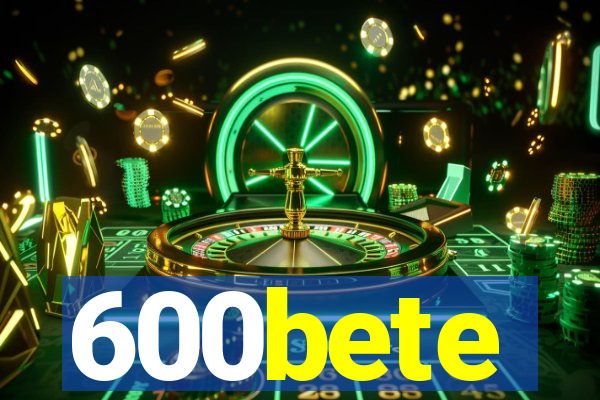 600bete