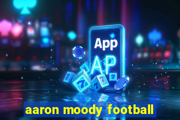 aaron moody football