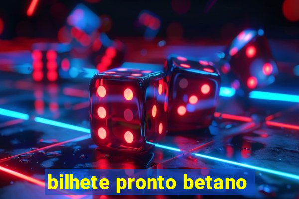 bilhete pronto betano