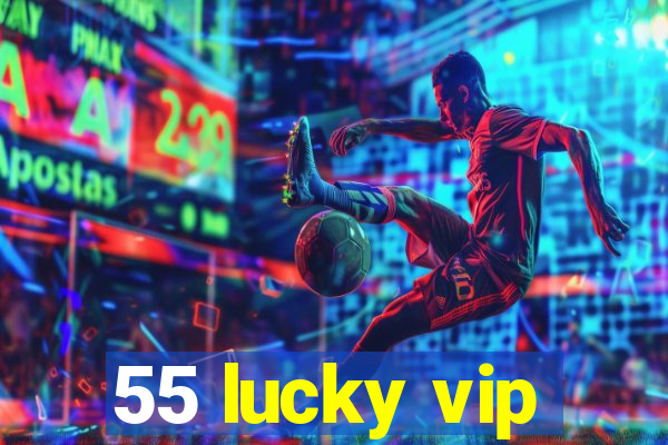 55 lucky vip