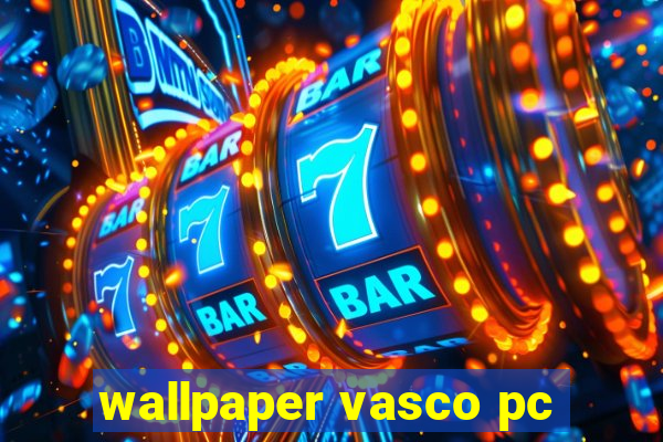 wallpaper vasco pc