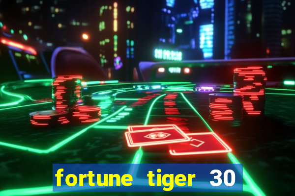 fortune tiger 30 reais grátis