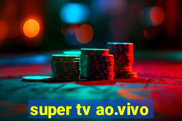 super tv ao.vivo