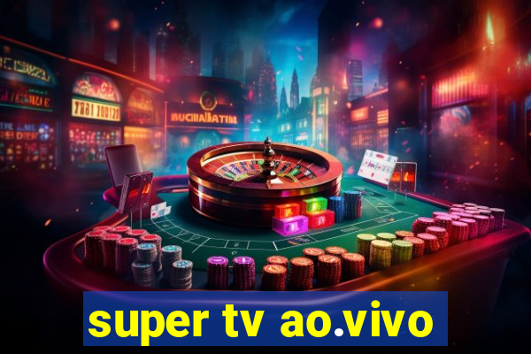 super tv ao.vivo