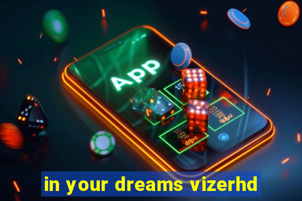 in your dreams vizerhd