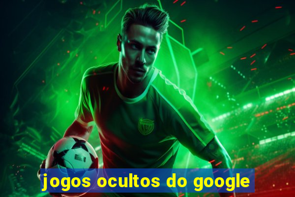 jogos ocultos do google