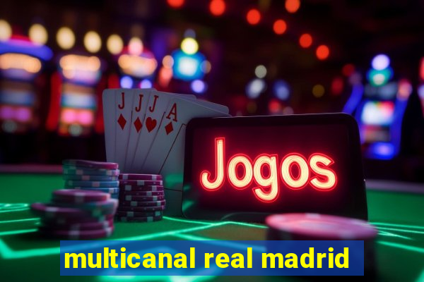 multicanal real madrid