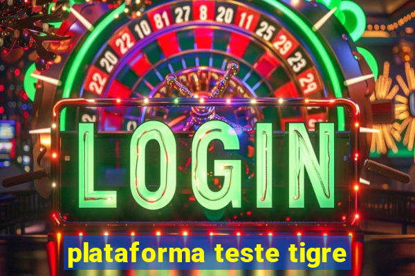 plataforma teste tigre