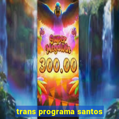 trans programa santos