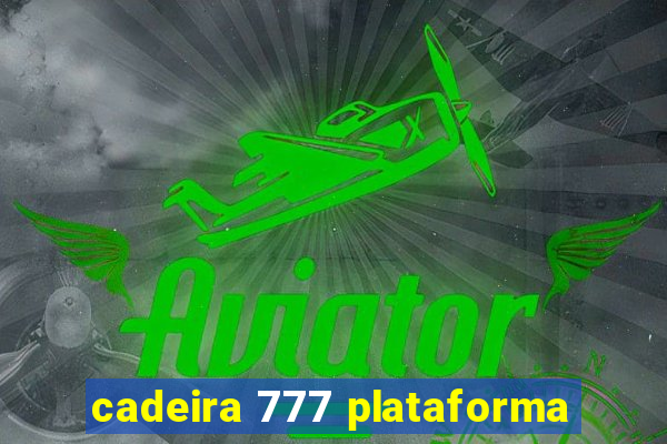 cadeira 777 plataforma