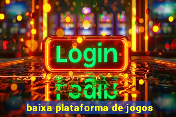 baixa plataforma de jogos