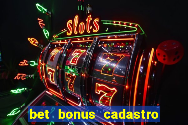 bet bonus cadastro sem deposito