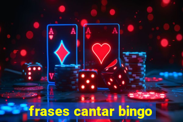 frases cantar bingo