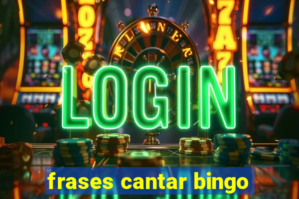 frases cantar bingo