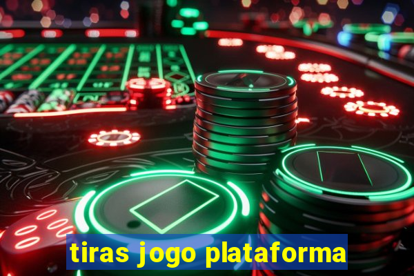 tiras jogo plataforma