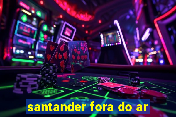 santander fora do ar