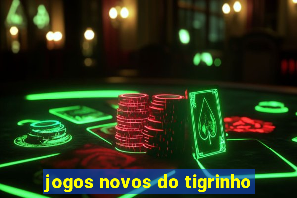 jogos novos do tigrinho