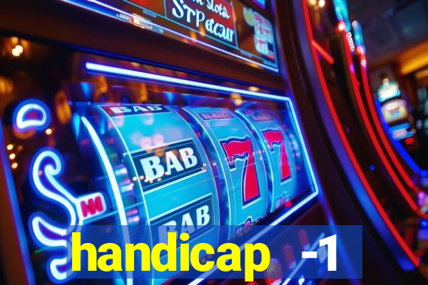 handicap -1 primeiro tempo