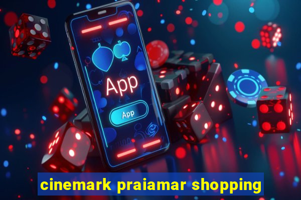 cinemark praiamar shopping