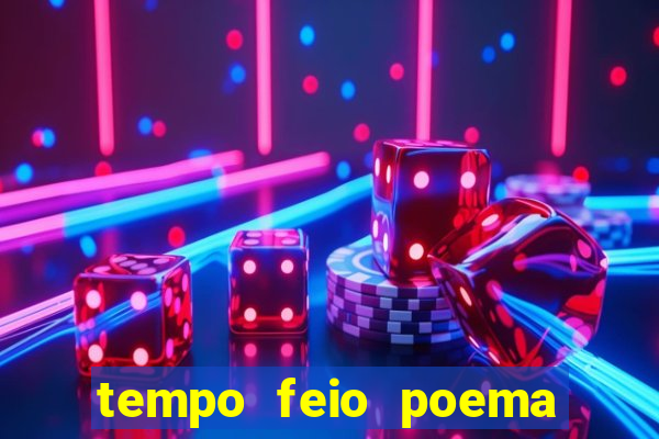 tempo feio poema tempo poesia fernando pessoa