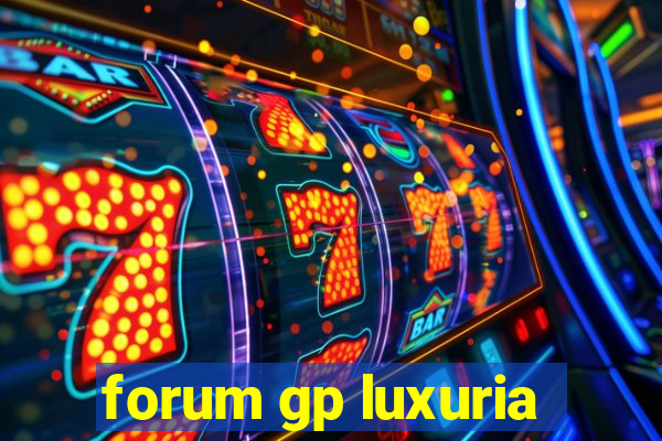 forum gp luxuria