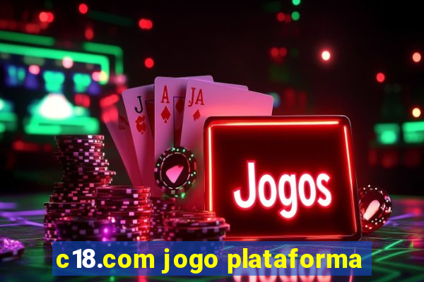 c18.com jogo plataforma