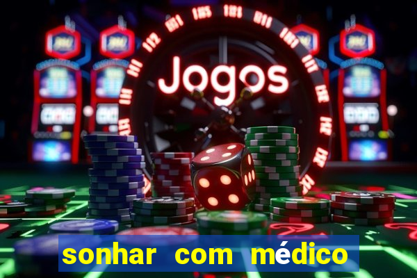 sonhar com médico no jogo do bicho