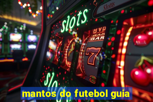 mantos do futebol guia