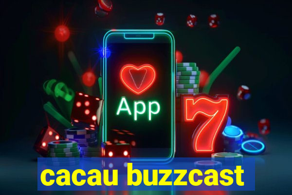 cacau buzzcast