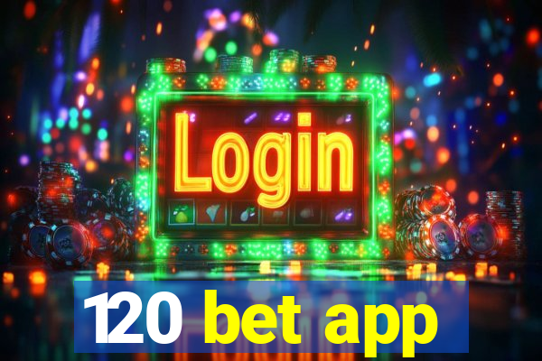 120 bet app