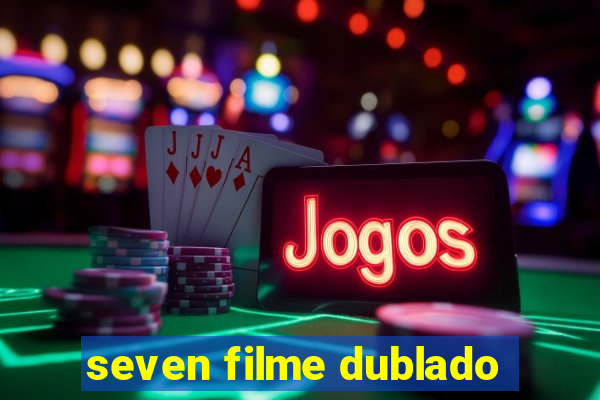 seven filme dublado